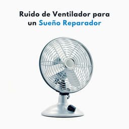 Ruido De Ventilador Para Un Sueño Reparador - Ruido blanco en bucle