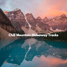 Chill Mountain Hideaway Tracks - Essential Dinner Party Background Music