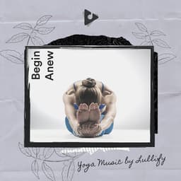 Begin Anew - Yoga Music by Lullify