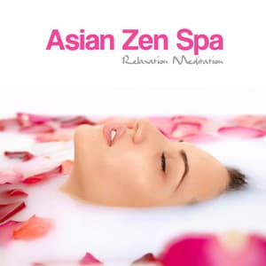 Asian Zen Spa Relaxation Meditation: Asian Zen Spa Music for Relaxation - Asian Silence Duo