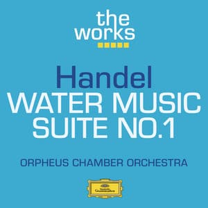 Handel: Water Music-Suite No.1 - George Frideric Handel