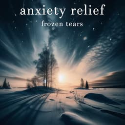 Frozen Tears - Anxiety Relief