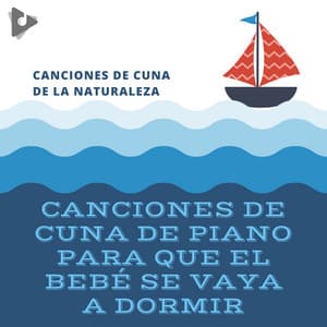 Canciones de Cuna de Piano Para que el Bebé se Vaya a Dormir - Canciones de Cuna de la Naturaleza