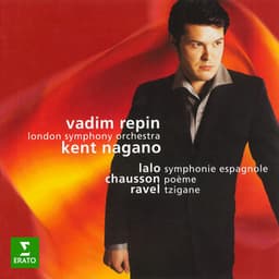 Lalo: Symphonie espagnole, Op. 21 - Ravel: Tzigane, M. 76 - Chausson: Poème, Op. 25 - Vadim Repin