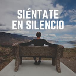 Siéntate en Silencio - Música de relajación profunda