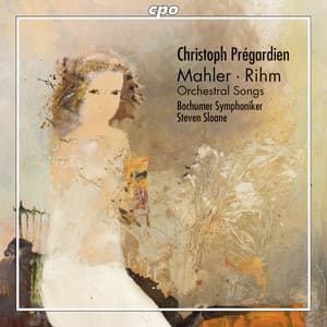 Mahler & Rihm: Orchestral Songs - Christoph Prégardien