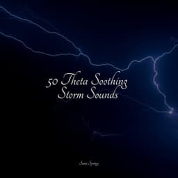 50 Theta Soothing Storm Sounds - Calm Down