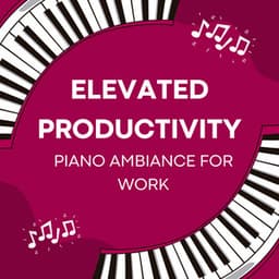 Elevated Productivity: Piano Ambiance for Work - Chillout Jazz Deluxe