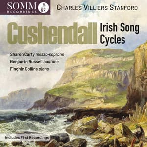 Stanford: Cushendall, Op. 118 & Other Song Cycles - Charles Villiers Stanford