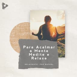 Para Acalmar a Mente Medite e Relaxe - Relaxante: Por Rafael