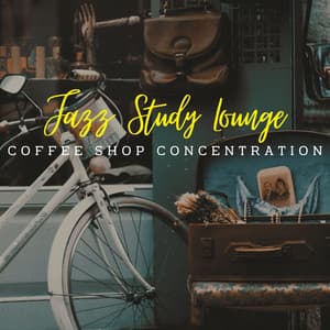 Jazz Study Lounge: Coffee Shop Concentration - Chillout Jazz Collective