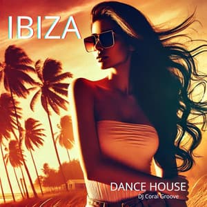 Ibiza Dance House: Summer Vibes and Beachside Beats - DJ Coral Groove