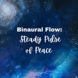 Binaural Flow: Steady Pulse of Peace - Binaural Astro Lab