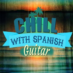 Chill with Spanish Guitar - Ultimate Guitar Chill Out