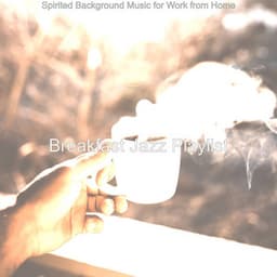 Spirited Background Music for Work from Home - Breakfast Jazz Playlist