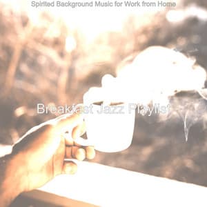 Spirited Background Music for Work from Home - Breakfast Jazz Playlist