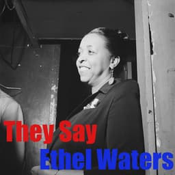 They Say - Ethel Waters