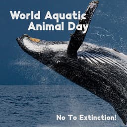 World Aquatic Animal Day: No To Extinction! - Humanity United