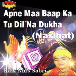 Apne Maa Baap Ka Dil Na Dukha - Rais Anis Sabri