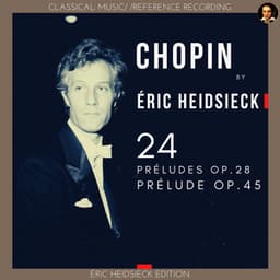 Chopin by Éric Heidsieck: 24 Préludes Op.28, Prélude Op.45 - Frédéric Chopin