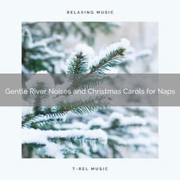Gentle River Noises and Christmas Carols for Naps - Sound Sleeping