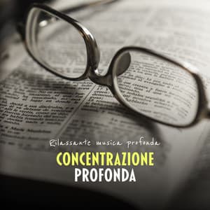 Concentrazione Profonda - Rilassante musica profonda