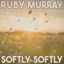 Softly Softly - Ruby Murray