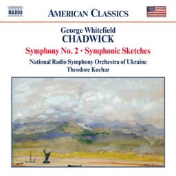 Chadwick: Symphony No. 2 / Symphonic Sketches - George Whitefield Chadwick