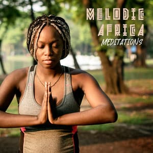 Melodic Africa Meditations: Spiritual Awakening, Positive Energy - Meditation Music Masters