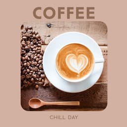 Coffee Chill Day: Deep Chillout Relax, Cafe Tunes Mix, Lounge Bar - Chill Cafe Tunes