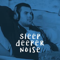 Sleep deeper noise - White Noise Collection
