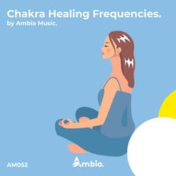Chakra Healing Frequencies - Ambia Music