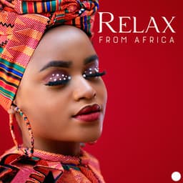 Relax from Africa: African Chill Music, Ethnic Tunes for Stress Relief - Ethnic Moods Academy