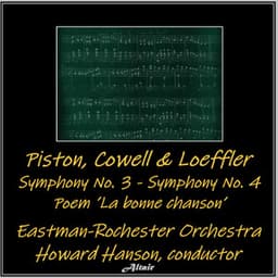 Piston, Cowell & Loeffler: Symphony NO. 3 - Symphony NO. 4 - Poem ’La Bonne Chanson’ - Eastman-Rochester Orchestra
