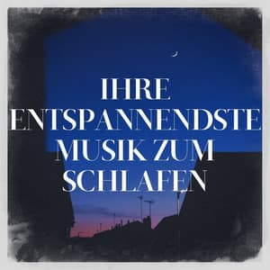Ihre entspannendste Musik zum Schlafen - Relaxation - Ambient