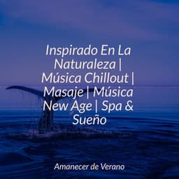 Inspirado En La Naturaleza | Música Chillout | Masaje | Música New Age | Spa & Sueño - Relaxing Music