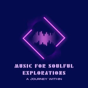 Music for Soulful Explorations: A Journey Within - Music for Light