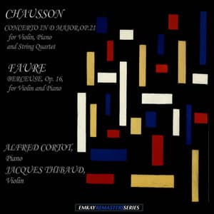 Chausson: Concerto in F Major, Op. 21 for Piano, Violin and String Quartet - Faure: Berceuse, Op. 16, for Violin and Piano - Alfred Cortot & Jacques Thibaud