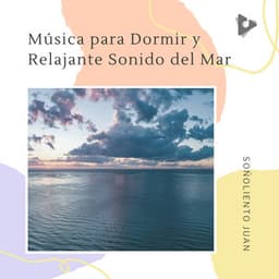 Música para Dormir y Relajante Sonido del Mar - Soñoliento Juan