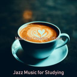 Music for Cooking - Piano - Jazz Music for Studying