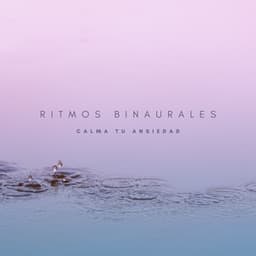 Ritmos Binaurales: Calma Tu Ansiedad - Naturaleza FX