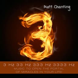 3 Hz 33 Hz 333 Hz 3333 Hz – Music to Open the Portal of Miracles in Your Life! - Matt Chanting
