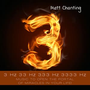 3 Hz 33 Hz 333 Hz 3333 Hz – Music to Open the Portal of Miracles in Your Life! - Matt Chanting