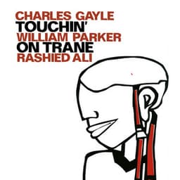 Gayle, Charles / Parker, William / Ali, Rashied: Touchin' on Trane - Charles Gayle