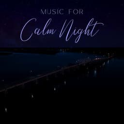 Music for Calm Night: Defeat Insomnia and Sleep Problems - Body and Soul Music Zone
