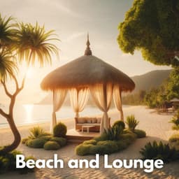 Beach and Lounge: Exotic Chill Out, House Music, Summer Beats 2024 - Beach House Chillout Music Academy