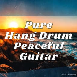 Pure Hang Drum, Peaceful Guitar - Guitar Chill Hang