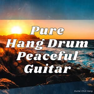 Pure Hang Drum, Peaceful Guitar - Guitar Chill Hang