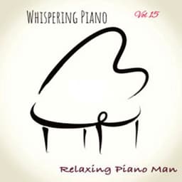 Whispering Piano, Vol. 15 - Relaxing Piano Man