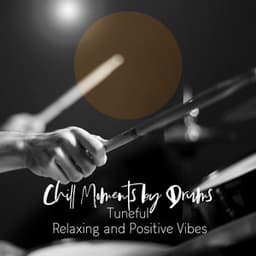 Chill Moments by Drums: Tuneful, Relaxing and Positive Vibes - Less Stress Music Academy